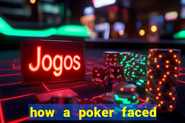 how a poker faced girl really feels